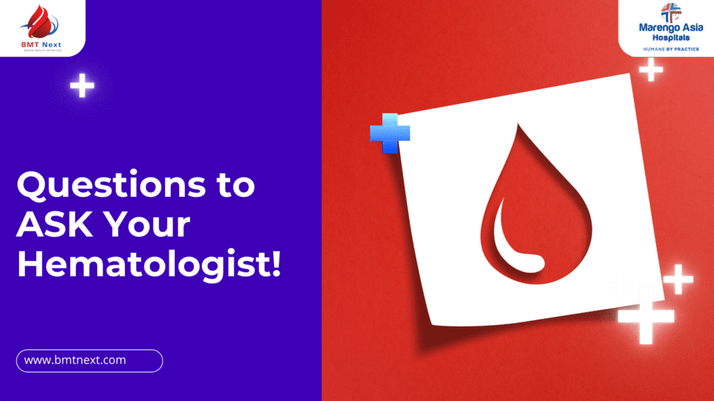 Questions to Ask Your Hematologist BMT NEXT Marengo Asia Hospitals