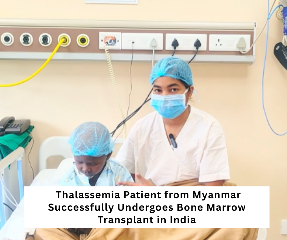 successful bone marrow transplant thalassemia patient for myanmar dr meet kumar dr neeraj teotia