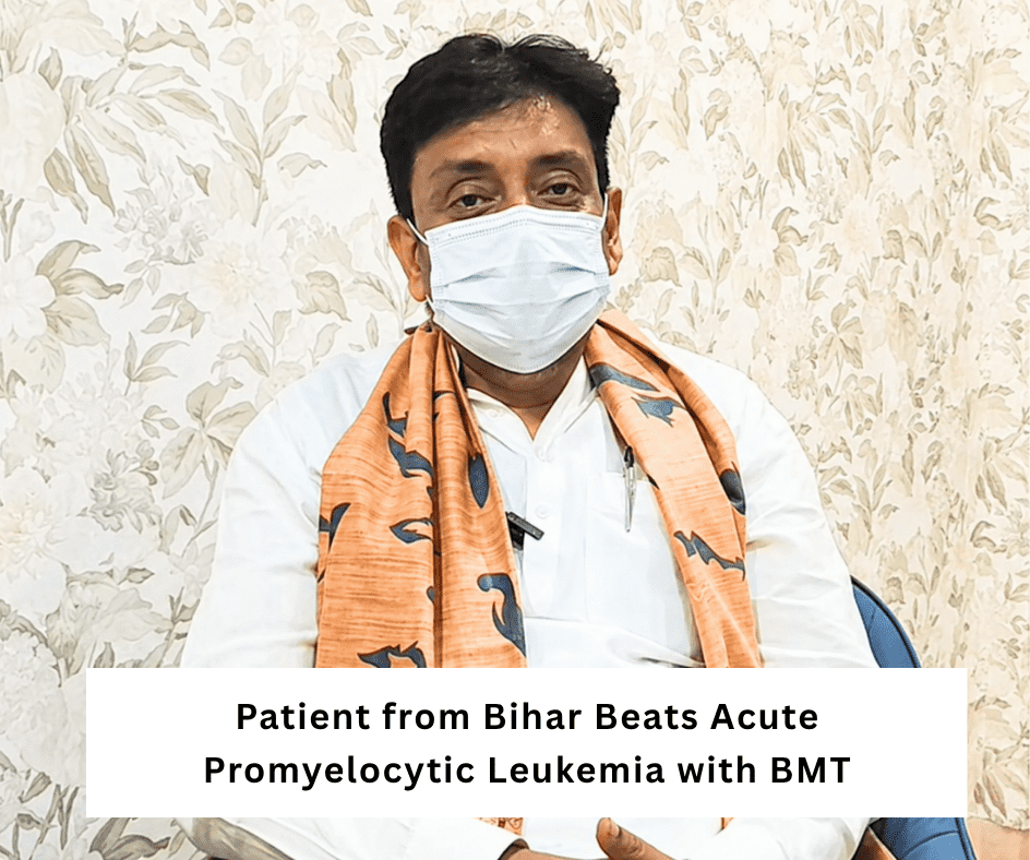 Patient from Bihar Beats Acute Promyelocytic Leukemia with BMT