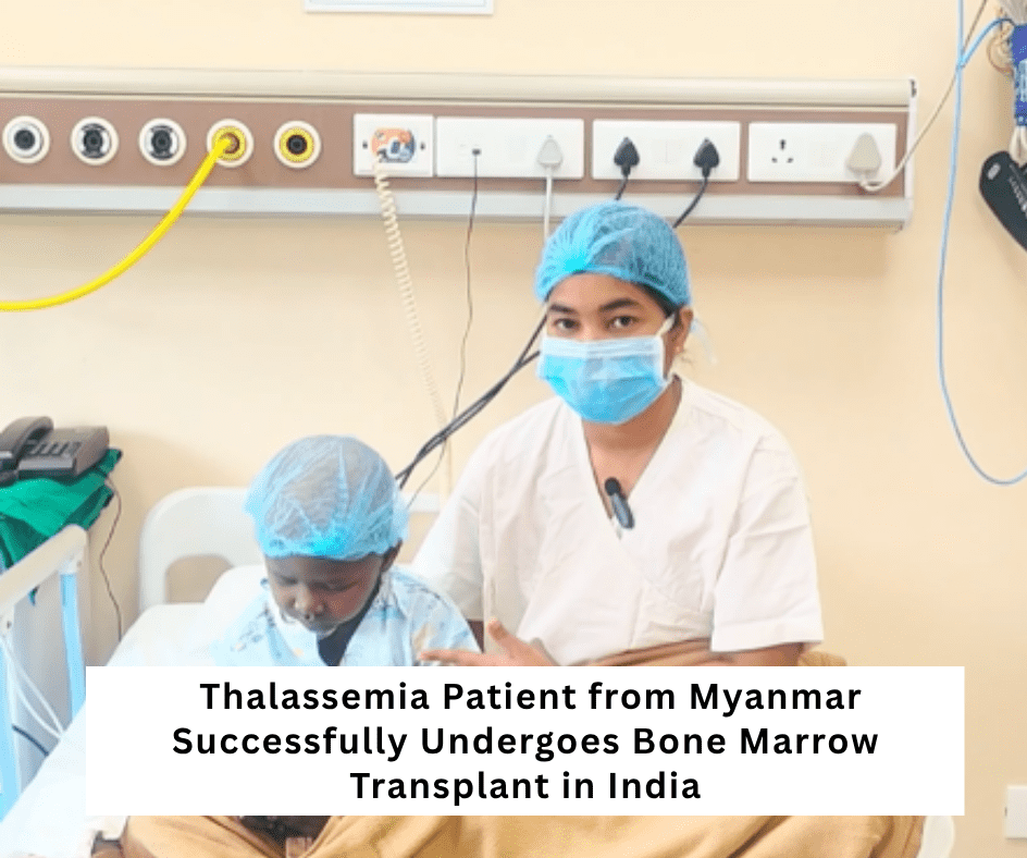 successful bone marrow transplant thalassemia patient for myanmar dr meet kumar dr neeraj teotia